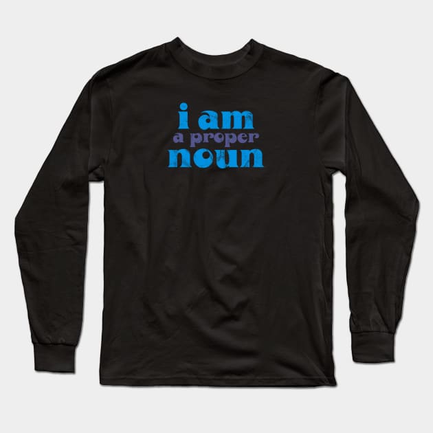 i am a proper noun Long Sleeve T-Shirt by tonyleech